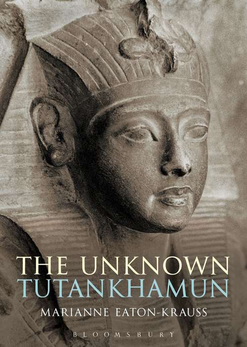 Book cover of The Unknown Tutankhamun: A Biography Of The Unknown King (Bloomsbury Egyptology)