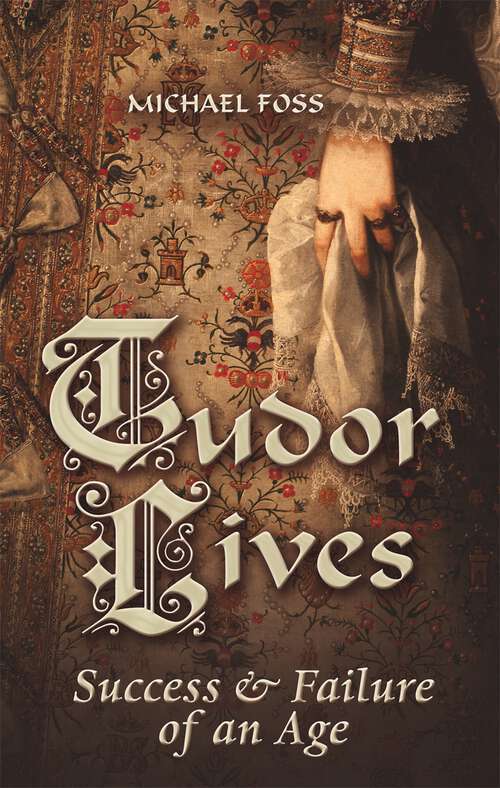 Book cover of Tudor Lives: Success and Failure of an Age