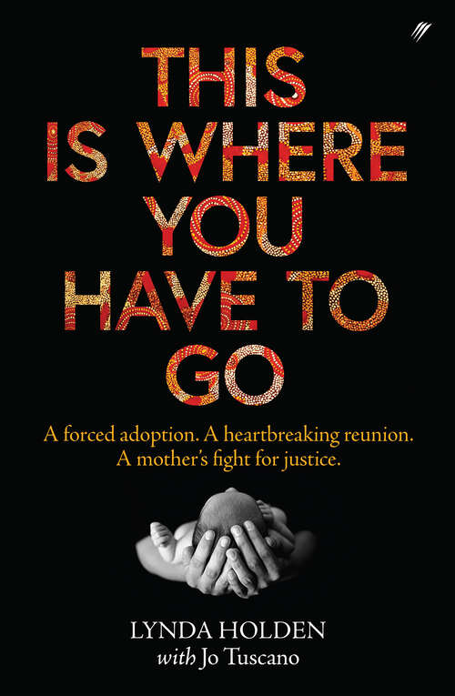 Book cover of This Is Where You Have To Go: A forced adoption. A heartbreaking reunion. A mother's fight for justice.