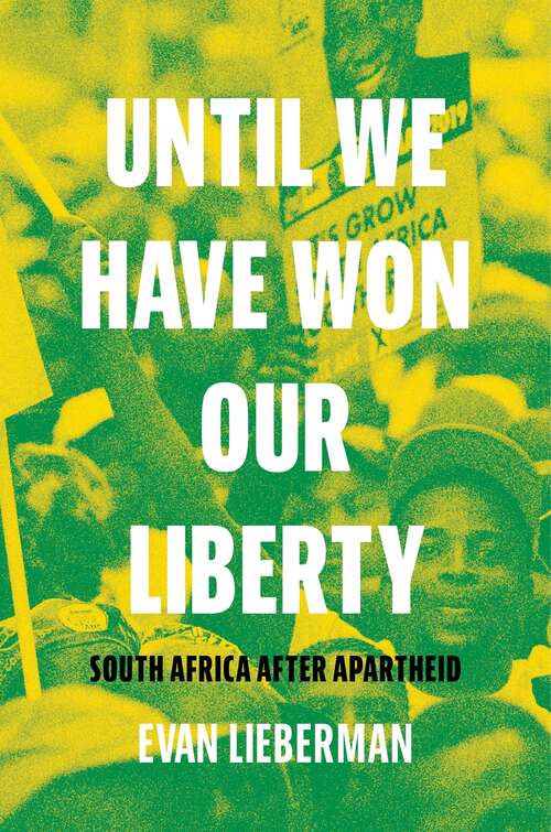 Book cover of Until We Have Won Our Liberty: South Africa after Apartheid