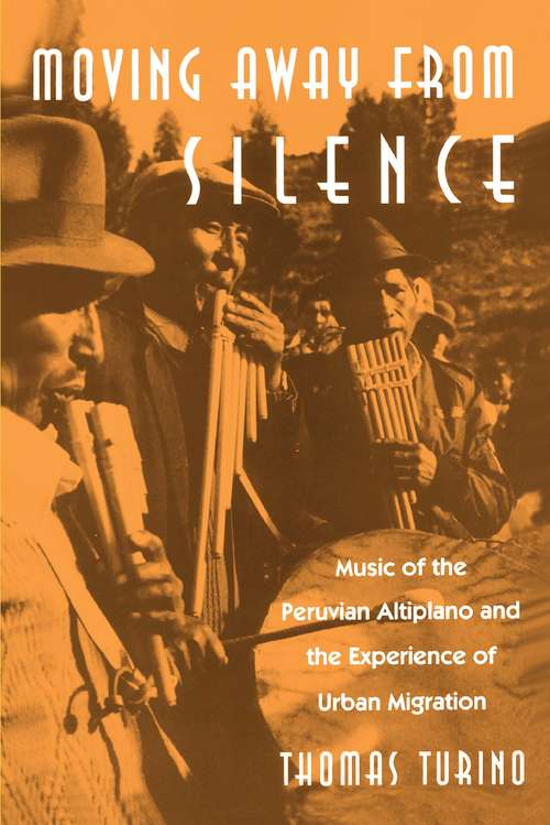 Book cover of Moving Away from Silence: Music of the Peruvian Altiplano and the Experience of Urban Migration (Chicago Studies in Ethnomusicology)