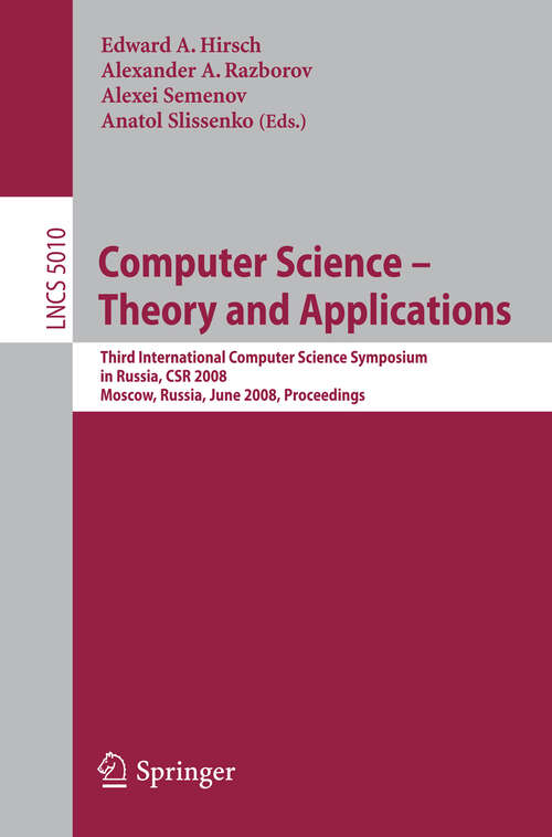 Book cover of Computer Science - Theory and Applications: Third International Computer Science Symposium in Russia, CSR 2008, Moscow, Russia, June 7-12, 2008, Proceedings (2008) (Lecture Notes in Computer Science #5010)