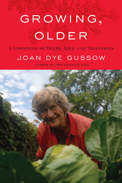 Book cover of Growing, Older: A Chronicle of Death, Life, and Vegetables
