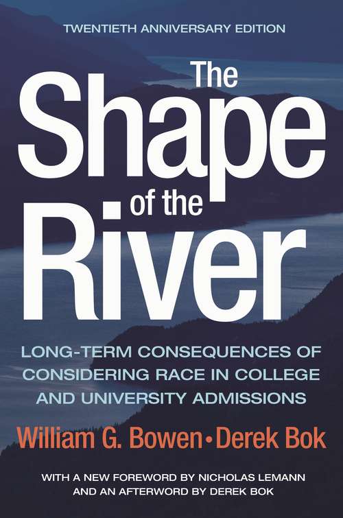 Book cover of The Shape of the River: Long-Term Consequences of Considering Race in College and University Admissions Twentieth Anniversary Edition
