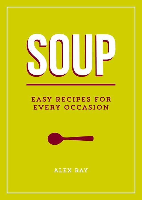 Book cover of Soup: Easy Recipes for Every Occasion