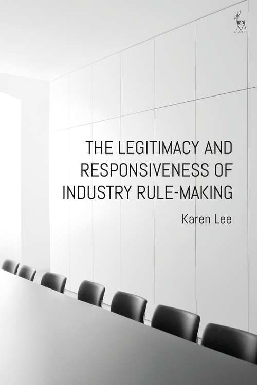 Book cover of The Legitimacy and Responsiveness of Industry Rule-making