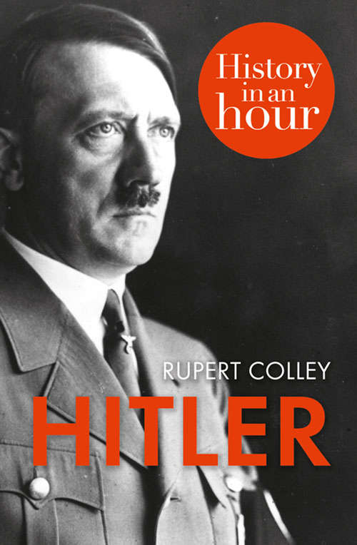 Book cover of Hitler: History In An Hour (ePub edition) (The\history In An Hour Ser.)