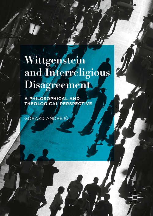 Book cover of Wittgenstein and Interreligious Disagreement: A Philosophical and Theological Perspective (1st ed. 2016)