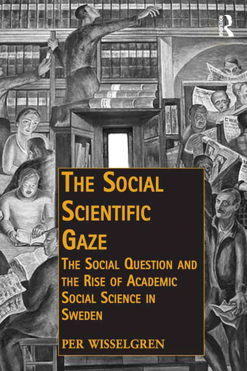 Book cover of The Social Scientific Gaze: The Social Question and the Rise of Academic Social Science in Sweden (Public Intellectuals and the Sociology of Knowledge)