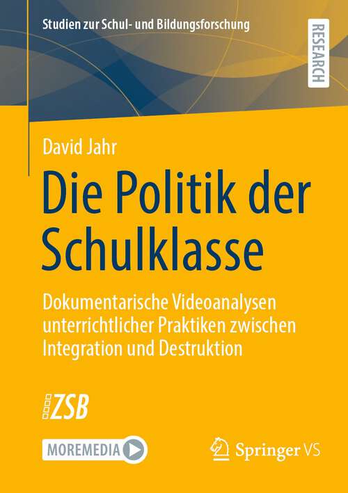 Book cover of Die Politik der Schulklasse: Dokumentarische Videoanalysen unterrichtlicher Praktiken zwischen Integration und Destruktion (1. Aufl. 2022) (Studien zur Schul- und Bildungsforschung #92)