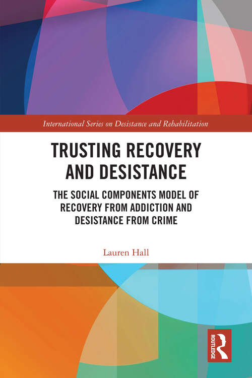 Book cover of Trusting Recovery and Desistance: The Social Components Model of Recovery from Addiction and Desistance from Crime (International Series on Desistance and Rehabilitation)
