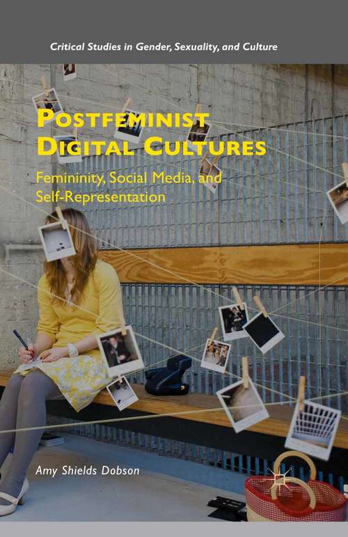 Book cover of Postfeminist Digital Cultures: Femininity, Social Media, and Self-Representation (1st ed. 2015) (Critical Studies in Gender, Sexuality, and Culture)