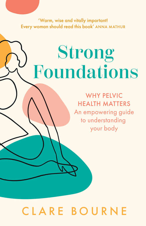 Book cover of Strong Foundations: Why Pelvic Health Matters - An Empowering Guide To Understanding Your Body (ePub edition)