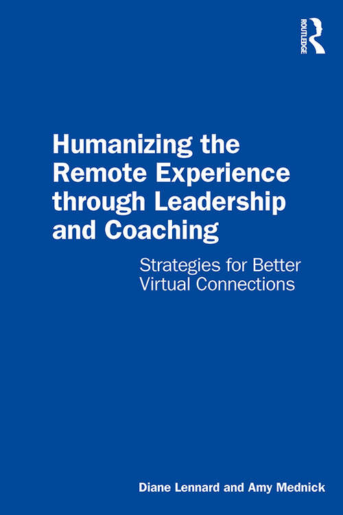 Book cover of Humanizing the Remote Experience through Leadership and Coaching: Strategies for Better Virtual Connections
