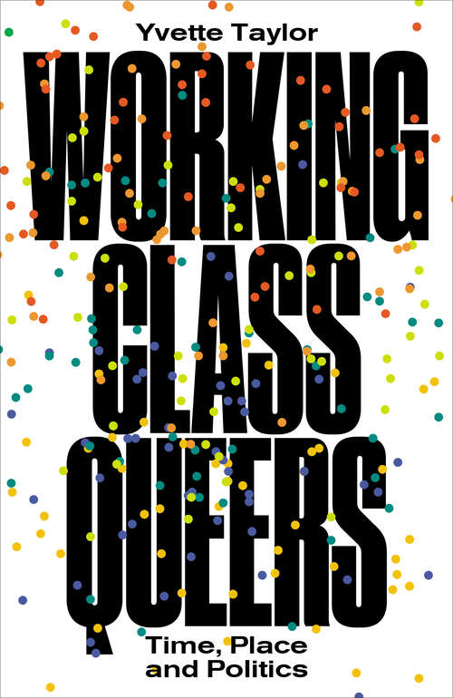 Book cover of Working-Class Queers: Time, Place and Politics