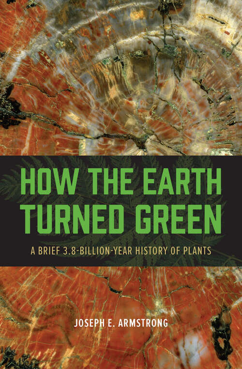 Book cover of How the Earth Turned Green: A Brief 3.8-Billion-Year History of Plants