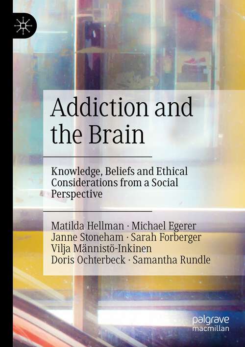Book cover of Addiction and the Brain: Knowledge, Beliefs and Ethical Considerations from a Social Perspective (1st ed. 2022)