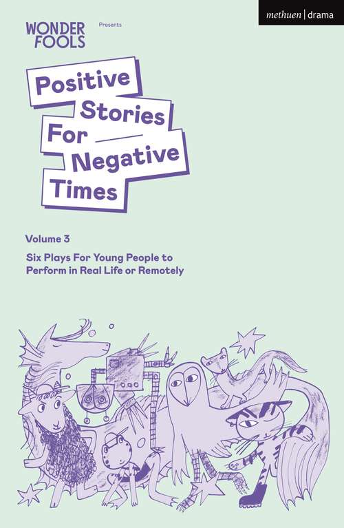 Book cover of Positive Stories For Negative Times, Volume Three: Six Plays For Young People to Perform in Real Life or Remotely (Plays for Young People)