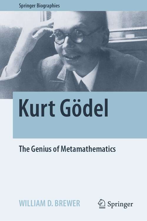 Book cover of Kurt Gödel: The Genius of Metamathematics (1st ed. 2022) (Springer Biographies)