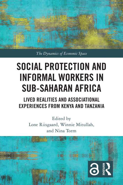 Book cover of Social Protection and Informal Workers in Sub-Saharan Africa: Lived Realities and Associational Experiences from Tanzania and Kenya (The Dynamics of Economic Space)