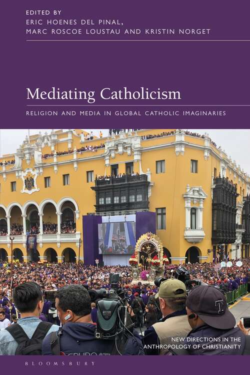 Book cover of Mediating Catholicism: Religion and Media in Global Catholic Imaginaries (New Directions in the Anthropology of Christianity)