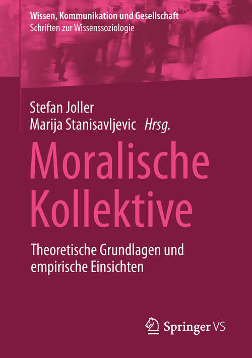 Book cover of Moralische Kollektive: Theoretische Grundlagen und empirische Einsichten (1. Aufl. 2019) (Wissen, Kommunikation und Gesellschaft)