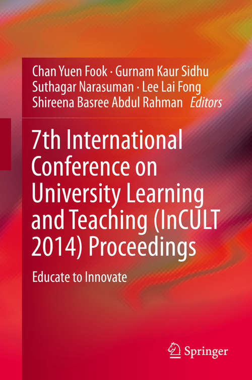 Book cover of 7th International Conference on University Learning and Teaching (InCULT 2014) Proceedings: Educate to Innovate (1st ed. 2016)