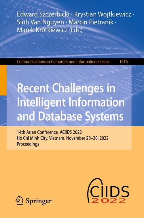 Book cover of Recent Challenges in Intelligent Information and Database Systems: 14th Asian Conference, ACIIDS 2022, Ho Chi Minh City, Vietnam, November 28-30, 2022, Proceedings (1st ed. 2022) (Communications in Computer and Information Science #1716)