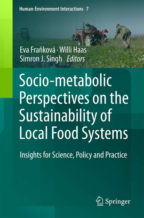 Book cover of Socio-Metabolic Perspectives on the Sustainability of  Local Food Systems: Insights for Science, Policy and Practice (Human-Environment Interactions #7)