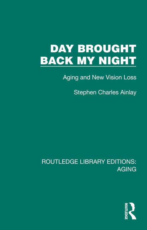 Book cover of Day Brought Back My Night: Aging and New Vision Loss (Routledge Library Editions: Aging)