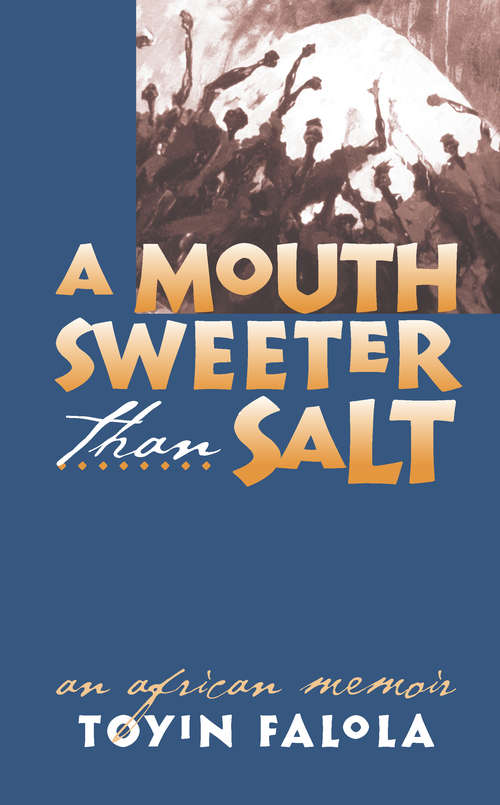 Book cover of A Mouth Sweeter Than Salt: An African Memoir