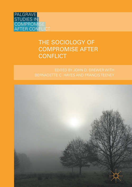 Book cover of The Sociology of Compromise after Conflict (Palgrave Studies in Compromise after Conflict)