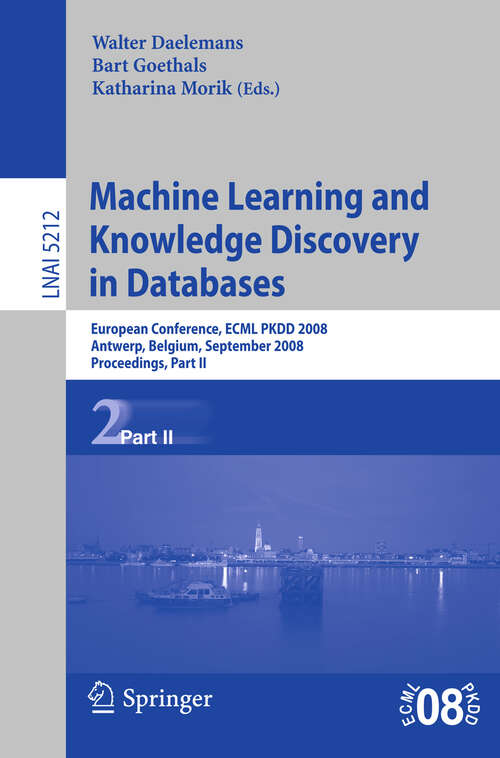 Book cover of Machine Learning and Knowledge Discovery in Databases: European Conference, Antwerp, Belgium, September 15-19, 2008, Proceedings, Part II (2008) (Lecture Notes in Computer Science #5212)