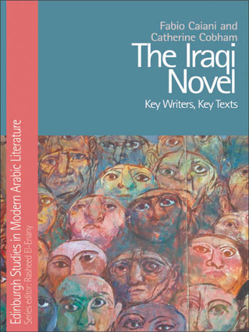 Book cover of The Iraqi Novel: Key Writers, Key Texts (Edinburgh Studies in Modern Arabic Literature)