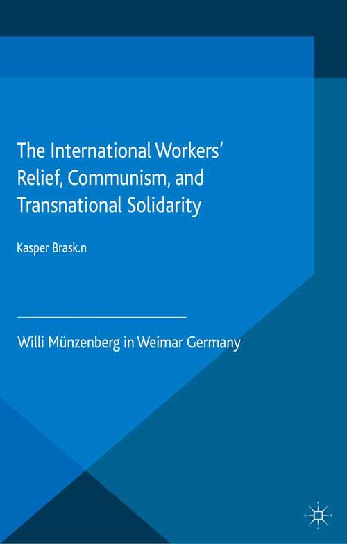Book cover of The International Workers’ Relief, Communism, and Transnational Solidarity: Willi Münzenberg in Weimar Germany (1st ed. 2015) (Palgrave Studies in the History of Social Movements)