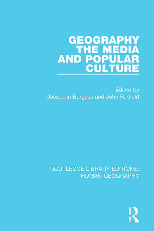 Book cover of Geography, The Media and Popular Culture (Routledge Library Editions: Human Geography)