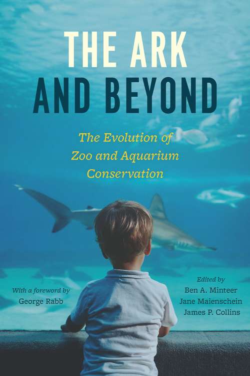 Book cover of The Ark and Beyond: The Evolution of Zoo and Aquarium Conservation (Convening Science: Discovery at the Marine Biological Laboratory)
