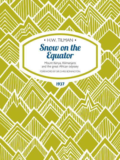 Book cover of Snow on the Equator: Mount Kenya, Kilimanjaro and the great African odyssey (2) (H.W. Tilman: The Collected Edition #1)