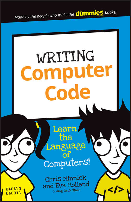 Book cover of Writing Computer Code: Learn the Language of Computers! (Dummies Junior)