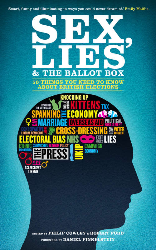 Book cover of Sex, Lies and the Ballot Box: 50 Things You Need To Know About British Elections