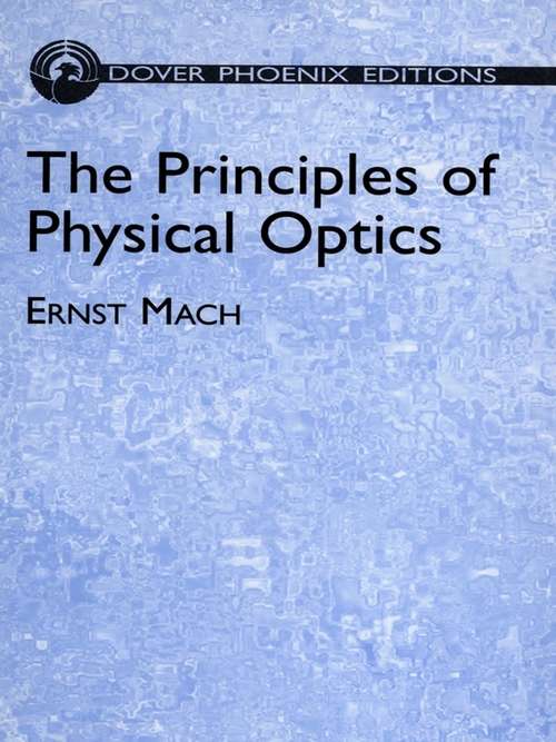 Book cover of The Principles of Physical Optics: An Historical and Philosophical Treatment