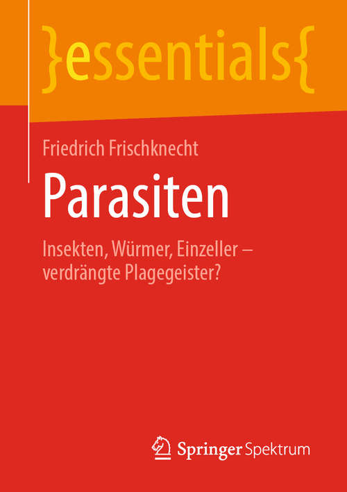 Book cover of Parasiten: Insekten, Würmer, Einzeller – verdrängte Plagegeister? (1. Aufl. 2020) (essentials)