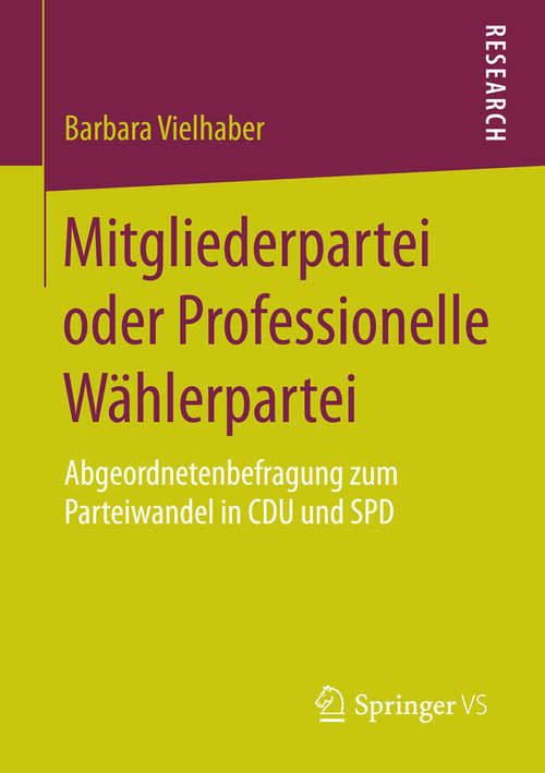 Book cover of Mitgliederpartei oder Professionelle Wählerpartei: Abgeordnetenbefragung zum Parteiwandel in CDU und SPD (2015)