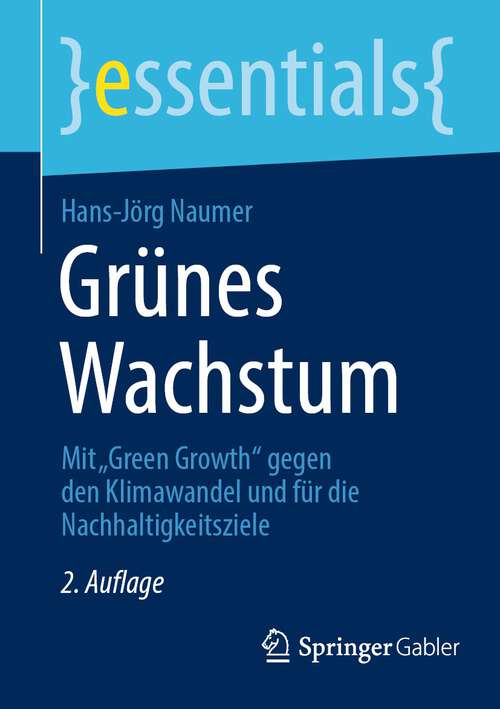 Book cover of Grünes Wachstum: Mit „Green Growth“ gegen den Klimawandel und für die Nachhaltigkeitsziele (2. Aufl. 2023) (essentials)