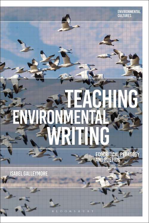 Book cover of Teaching Environmental Writing: Ecocritical Pedagogy and Poetics (Environmental Cultures)