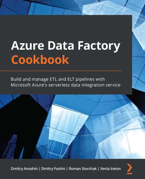 Book cover of Azure Data Factory Cookbook: Build and manage ETL and ELT pipelines with Microsoft Azure's serverless data integration service