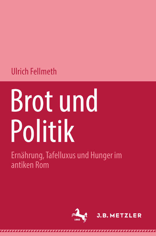 Book cover of Brot und Politik: Ernährung, Tafelluxus und Hunger im antiken Rom (1. Aufl. 2001)