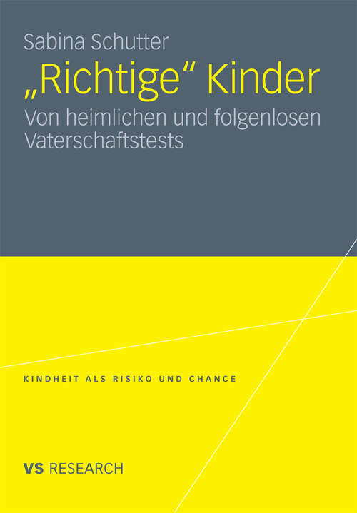 Book cover of "Richtige" Kinder: Von heimlichen und folgenlosen Vaterschaftstests (2011) (Kindheit als Risiko und Chance)