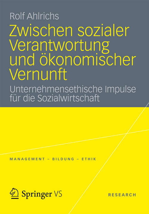 Book cover of Zwischen sozialer Verantwortung und ökonomischer Vernunft: Unternehmensethische Impulse für die Sozialwirtschaft (2012) (Management - Bildung - Ethik)