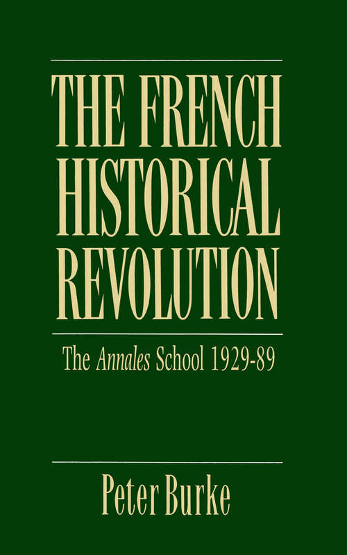 Book cover of The French Historical Revolution: Annales School 1929 - 1989 (2) (Key Contemporary Thinkers)